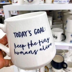Todays Goal Keep The Tiny Humans Alive Mug